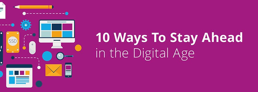 10 Ways To Stay Ahead In The Digital Age