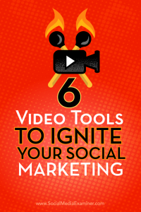 In this article you will learn about 6 video tools that will help to ignite your social marketing.