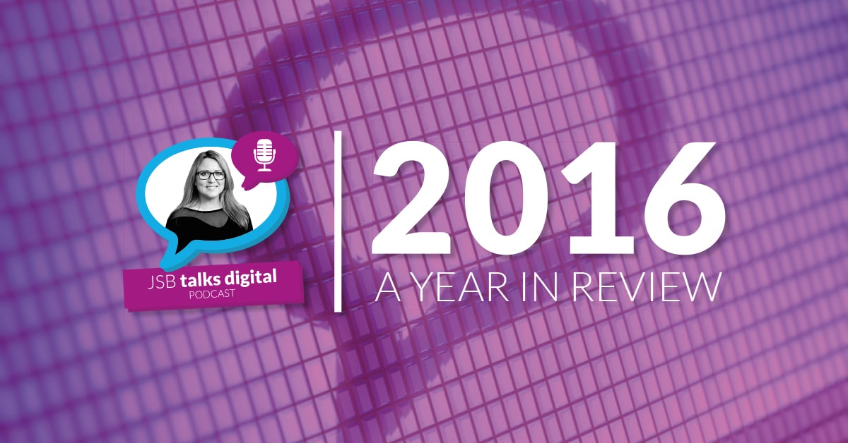 JSB Talks Digital 2016 Year in Review