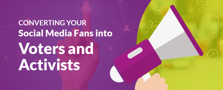 Converting Your Social Media Fans into Voters and Activists
