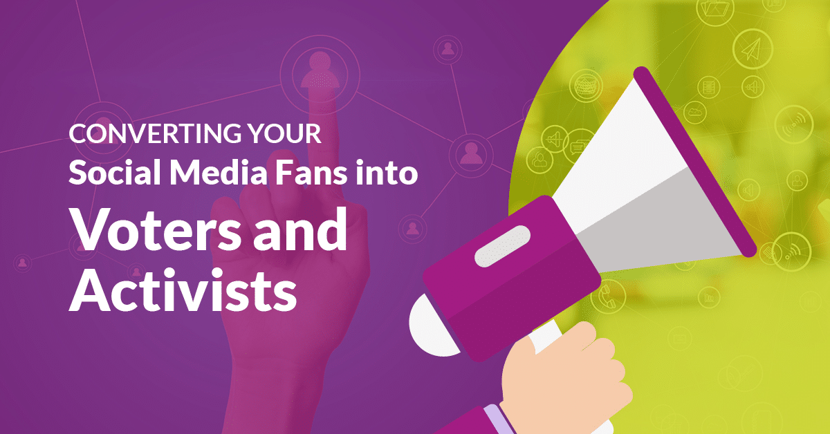 Converting Your Social Media Fans into Voters and Activists