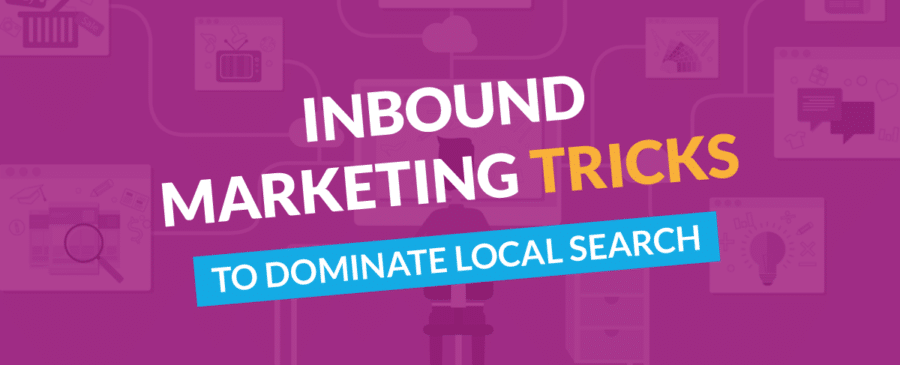 Inbound Marketing Tricks to Dominate Local Search