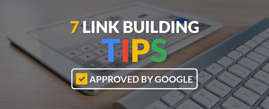 7 Link Building Tips Approved by Google
