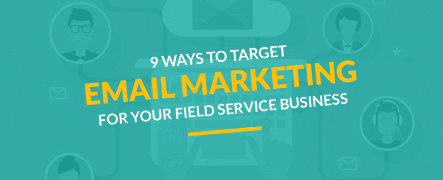 9 Ways to Target Email Marketing for Your Field Service Business