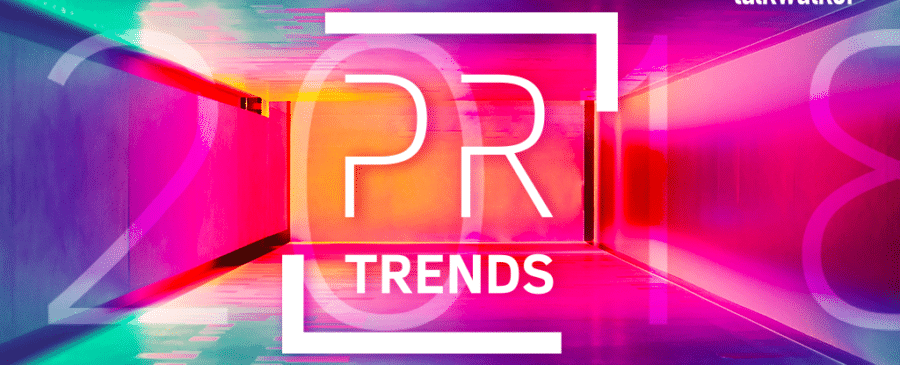 6 essential PR trends to watch in 2018 - the experts' view