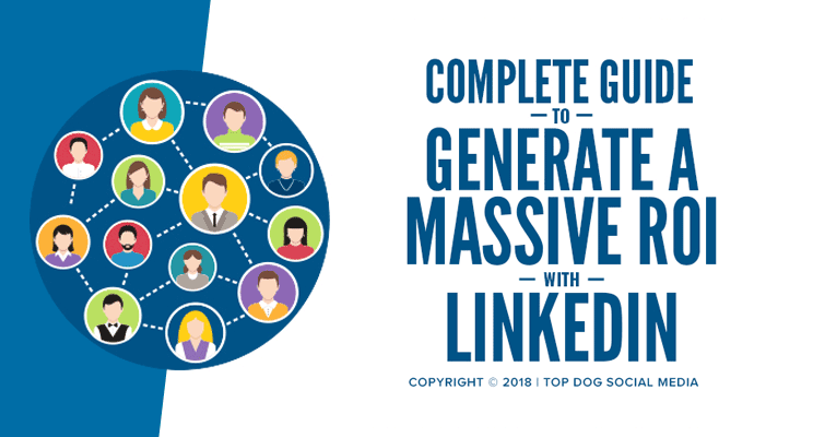 Complete Guide to Generate a Massive ROI with LinkedIn
